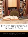 Reply to the Criticisms of James D Dana