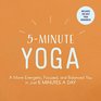 5Minute Yoga A More Energetic Focused and Balanced You in Just 5 Minutes a Day