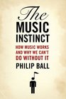 The Music Instinct How Music Works and Why We Can't Do Without It