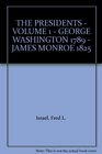 THE PRESIDENTS  VOLUME 1  GEORGE WASHINGTON 1789  JAMES MONROE 1825