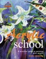 Acrylic School  A Practical Guide to Painting with Acrylic