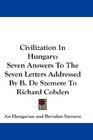 Civilization In Hungary Seven Answers To The Seven Letters Addressed By B De Szemere To Richard Cobden