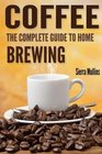 Coffee: The Complete Guide to Homebrewing