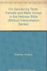 On Gendering Texts Female and Male Voices in the Hebrew Bible