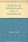 Hong Kong Administrative Law A Sourcebook