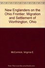 New Englanders on the Ohio Frontier Migration and Settlement of Worthington Ohio