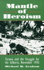 Mantle of Heroism  Tarawa and the Struggle for the Gilberts November 1943