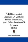 A Bibliographical Account Of Catholic Bibles Testaments And Other Portions Of Scripture