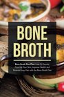 Bone Broth Bone: Broth Diet Plan: Lose 15 Pounds, Firm Up Your Skin, Improve Health and Reverse Grey Hair with the Bone Broth Diet (Bone Broth, Bone Broth Diet, Bone Broth Recipes) (Volume 1)