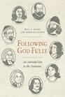 Following God Fully An Introduction to the Puritans