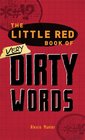 The Little Red Book of Very Dirty Words The Nastiest Curses Slang and Street Lingo in the English Language