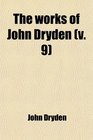 The Works of John Dryden  Now First Collected in Eighteen Volumes