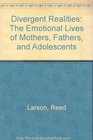 Divergent Realities The Emotional Lives of Mothers Fathers and Adolescents