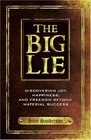 The Big Lie Discovering Joy Happiness and Freedom Beyond Material Success