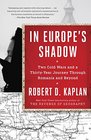In Europe's Shadow Two Cold Wars and a ThirtyYear Journey Through Romania and Beyond