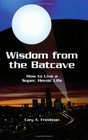 Wisdom from the Batcave How to Live a Super Heroic Life