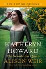 Katheryn Howard, The Scandalous Queen (Six Tudor Queens, Bk 5)