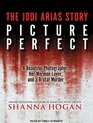 Picture Perfect The Jodi Arias Story a Beautiful Photographer Her Mormon Lover and a Brutal Murder