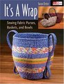It's a Wrap Sewing Fabric Purses Baskets And Bowls