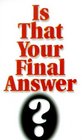 Is That Your Final Answer?