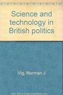 SCIENCE AND TECHNOLOGY IN BRITISH POLITICS