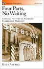 Four Parts No Waiting A Social History of American Barbershop Harmony