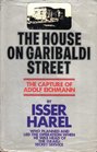 The House on Garibaldi Street Capture of Adolf Eichmann