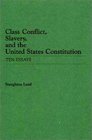 Class Conflict Slavery and the United States Constitution Ten Essays