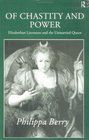 Of Chastity and Power Elizabethan Literature and the Unmarried Queen