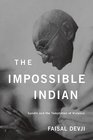 The Impossible Indian Gandhi and the Temptation of Violence