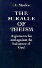 The Miracle of Theism Arguments for and Against the Existence of God