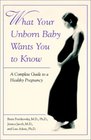 What Your Unborn Baby Wants You to Know A Complete Guide to a Healthy Pregnancy
