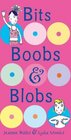 Bits Boobs and Blobs