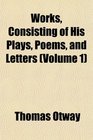 Works Consisting of His Plays Poems and Letters