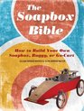 The Soapbox Bible: How to Build Your Own Soapbox, Buggy, or Go-Cart