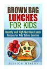 Brown Bag Lunches for Kids Healthy and HighNutrition Lunch Recipes for Kids' School Lunches