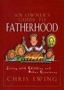 An Owner's Guide to Fatherhood A Lighthearted Look at the Days of a Dad