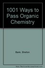 1001 Ways to Pass Organic Chemistry A Guide for Helping Students Prepare for Exams