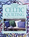 More Celtic Quilting Over 25 Projects for Patchwork Quilting and Applique