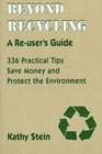Beyond Recycling A Reuser's Guide 336 Practical Tips to Save Money and Protect the Environment