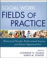 Social Work Fields of Practice Historical Trends Professional Issues and Future Opportunities