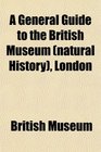 A General Guide to the British Museum  London