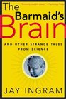 The Barmaid's Brain  And Other Strange Tales From Science