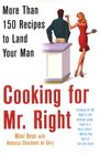 Cooking for Mr Right More Than 100 Recipes to Land Your Man More Than 150 Recipes to Land Your Man