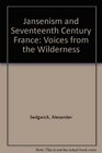 Jansenism in SeventeenthCentury France Voices from the Wilderness