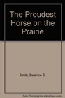 The Proudest Horse on the Prairie
