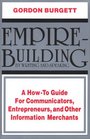 EmpireBuilding by Writing and Speaking A How to Guide for Communicators Entrepreneurs and Other Information Merchants