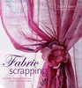 Fabric Scrapping Creative and Fun Sewing Ideas for the Home