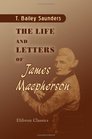 The Life and Letters of James Macpherson Containin a Particular Account of His Famous Quarrel with Dr Johnson and a Sketch of the Origin and Influence of the Ossianic Poems