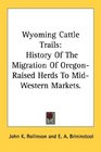 Wyoming Cattle Trails History Of The Migration Of OregonRaised Herds To MidWestern Markets